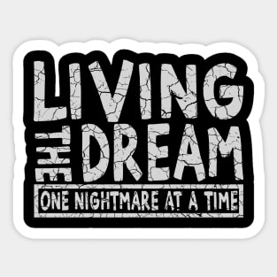 Living the dream one nightmare at a time Sticker